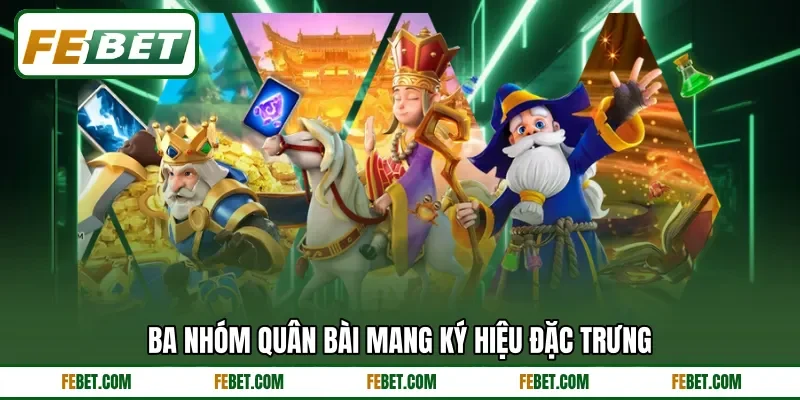 Ba nhóm quân bài mang ký hiệu đặc trưng Ba nhóm quân bài mang ký hiệu đặc trưng