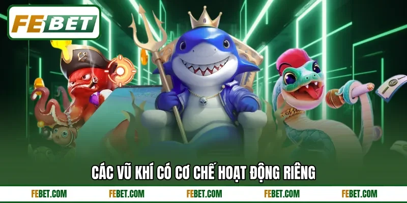 Các vũ khí có cơ chế hoạt động riêng
