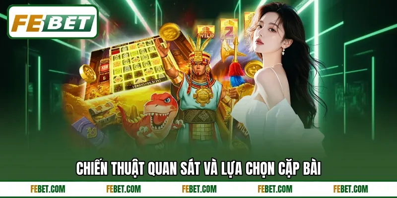 Chiến thuật quan sát và lựa chọn cặp bài Chiến thuật quan sát và lựa chọn cặp bài