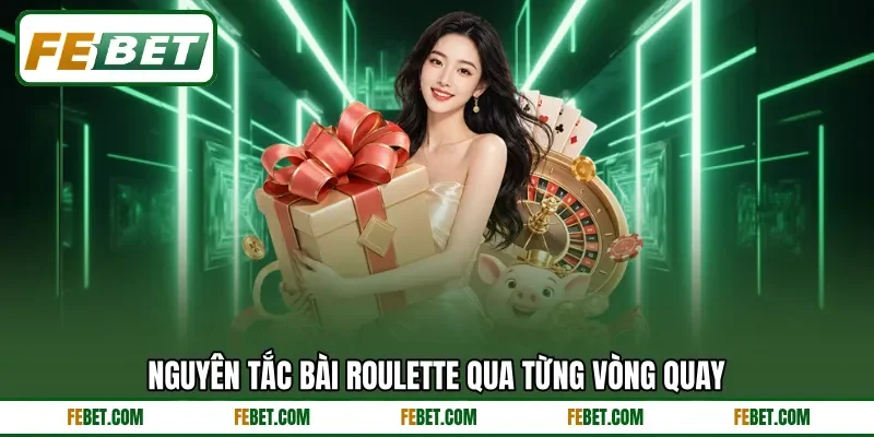 Nguyên tắc bài Roulette qua từng vòng quay