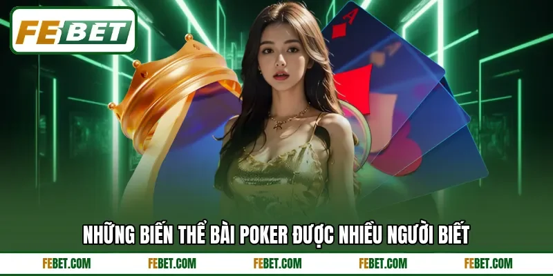 Những biến thể bài Poker được nhiều người biết