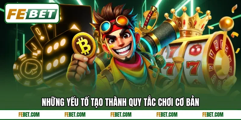 Những yếu tố tạo thành quy tắc chơi cơ bản