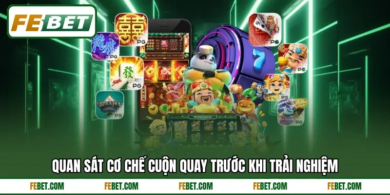 Quan sát cơ chế cuộn quay trước khi trải nghiệm